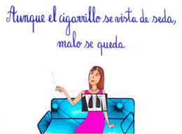 aunque el cigarrillo se vista de seda, malo se queda
