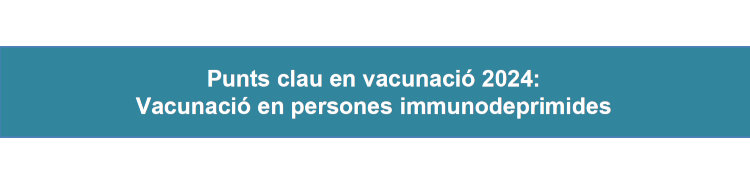 Punts claus vacunació 2024: vacunació en persones immunodeprimides